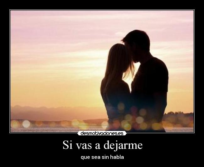 Si vas a dejarme -