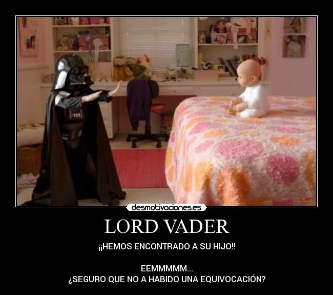 LORD VADER - ¡¡HEMOS ENCONTRADO A SU HIJO!!

EEMMMMM...
¿SEGURO QUE NO A HABIDO UNA EQUIVOCACIÓN?