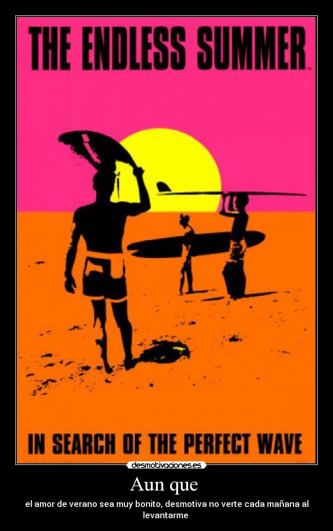 Aun que - el amor de verano sea muy bonito, desmotiva no verte cada mañana al levantarme