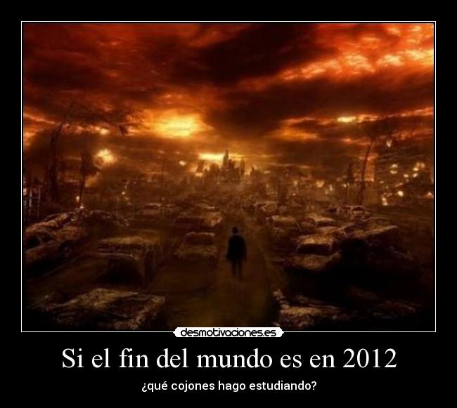 Si el fin del mundo es en 2012 -