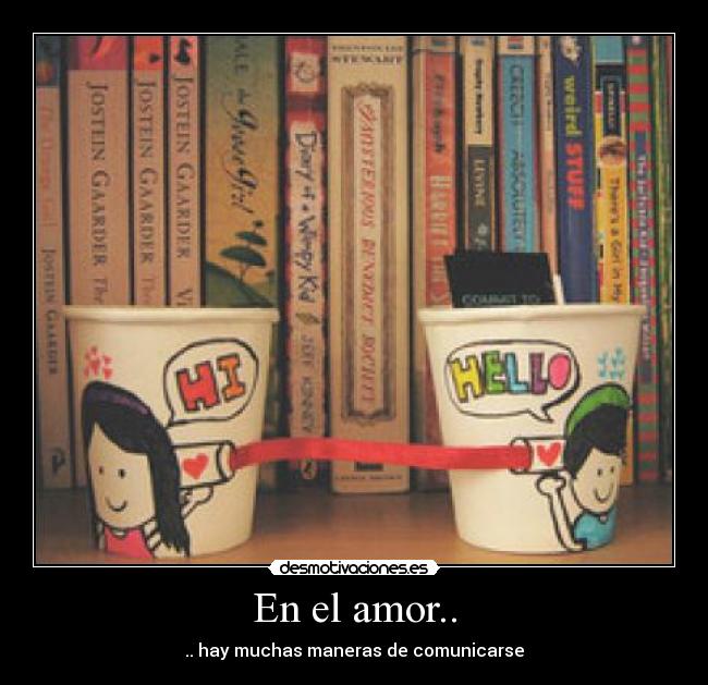En el amor.. - .. hay muchas maneras de comunicarse
