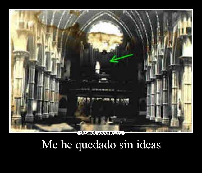 Me he quedado sin ideas - 
