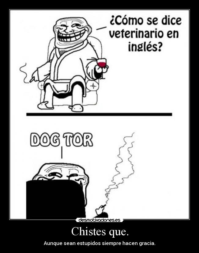 Chistes que. - Aunque sean estupidos siempre hacen gracia.