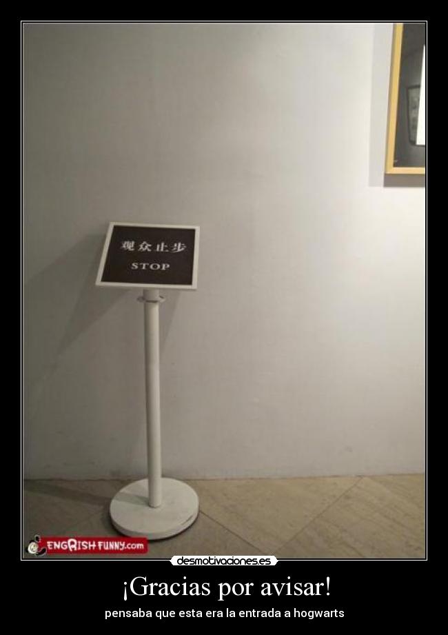 ¡Gracias por avisar! - pensaba que esta era la entrada a hogwarts