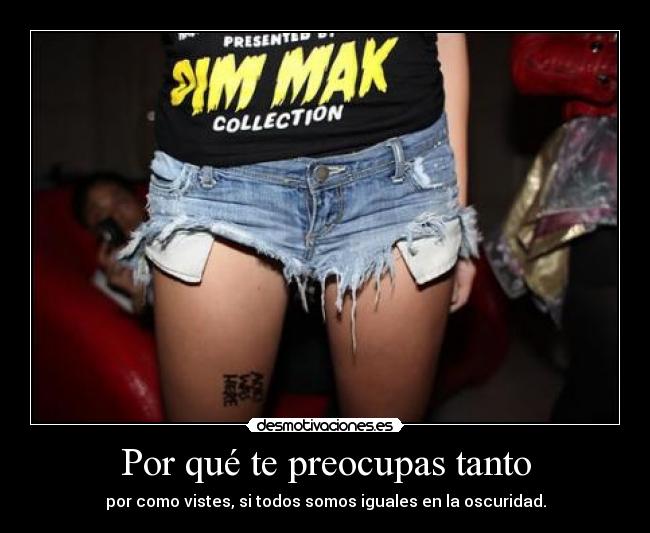 Por qué te preocupas tanto -