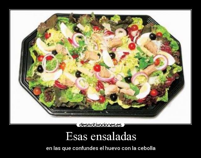 Esas ensaladas - en las que confundes el huevo con la cebolla