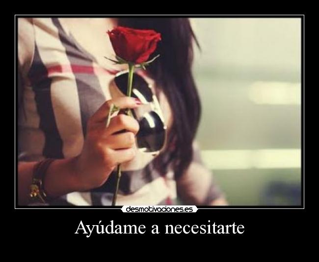 Ayúdame a necesitarte - 