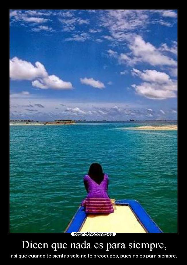 Dicen que nada es para siempre, -