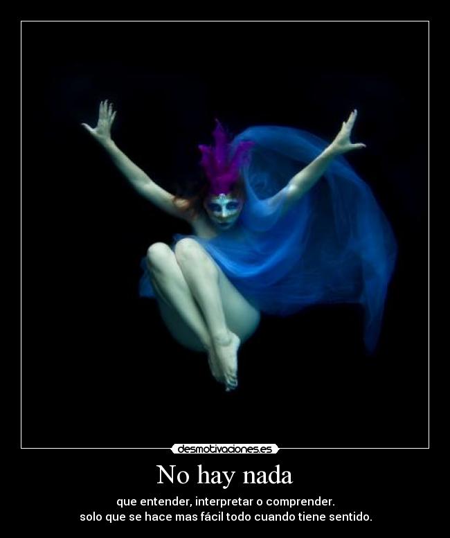 No hay nada - que entender, interpretar o comprender.
solo que se hace mas fácil todo cuando tiene sentido.