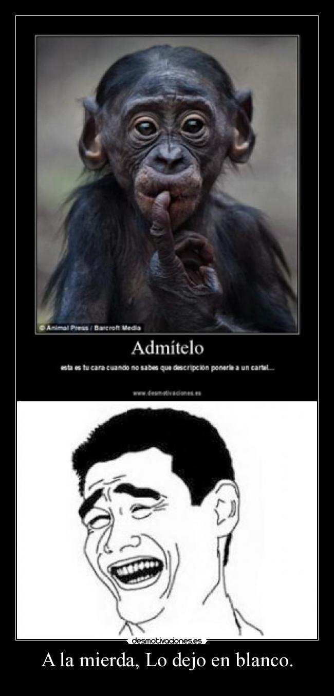 A la mierda, Lo dejo en blanco. -
