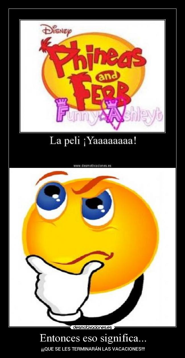 Entonces eso significa... - ¡¡¡QUE SE LES TERMINARÁN LAS VACACIONES!!!