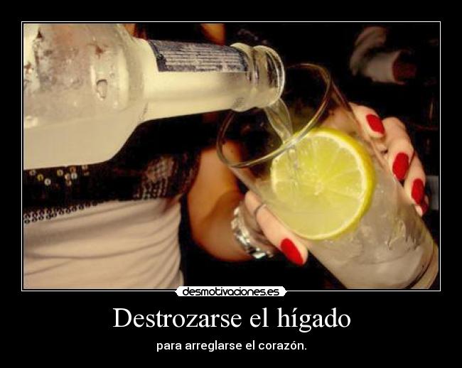 Destrozarse el hígado -
