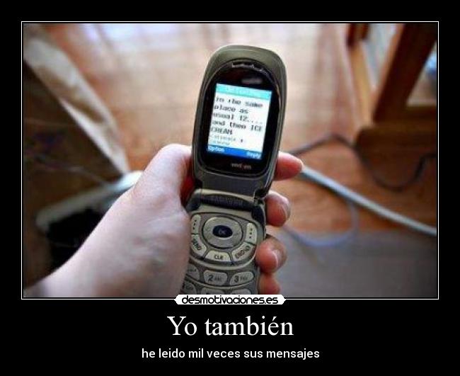 Yo también - he leido mil veces sus mensajes