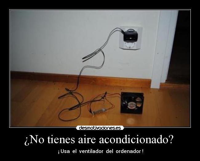 ¿No tienes aire acondicionado? -