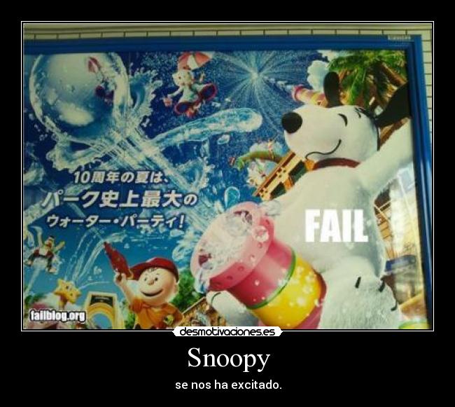 Snoopy - se nos ha excitado.