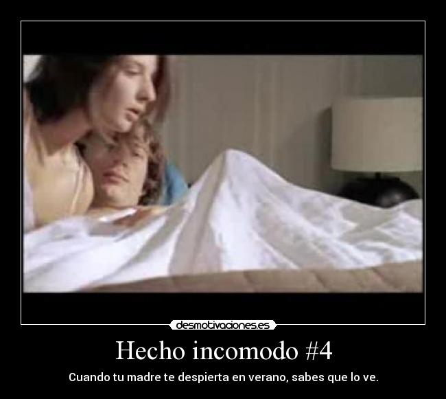 Hecho incomodo #4 - Cuando tu madre te despierta en verano, sabes que lo ve.