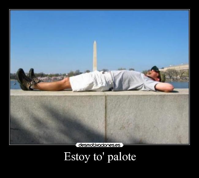 Estoy to palote -