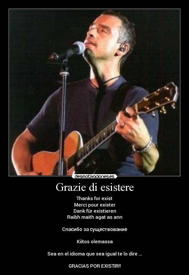 Grazie di esistere - Thanks for exist
Merci pour exister
Dank für existieren
Raibh maith agat as ann
存在に感謝
Cпасибо за существование
感謝存在
Kiitos olemassa

Sea en el idioma que sea igual te lo dire ...

GRACIAS POR EXISTIR!!