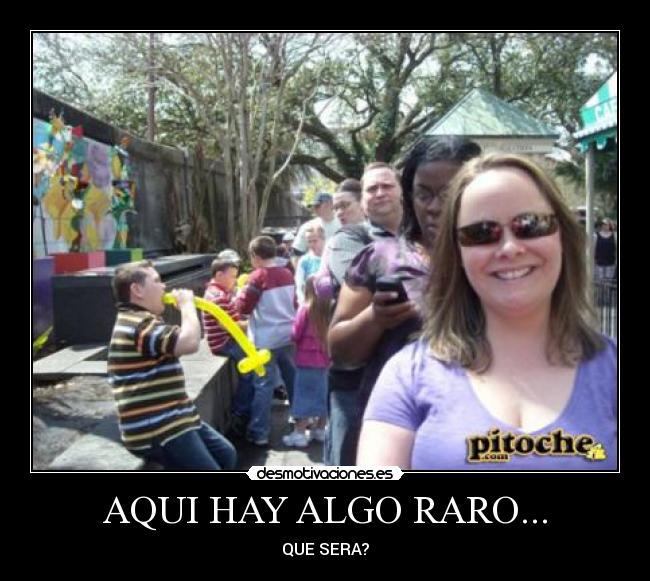 AQUI HAY ALGO RARO... -