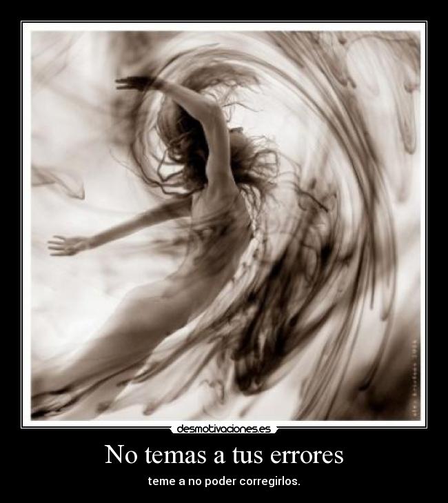 No temas a tus errores - teme a no poder corregirlos.
