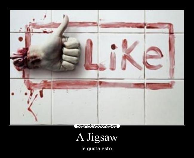 A Jigsaw - le gusta esto.
