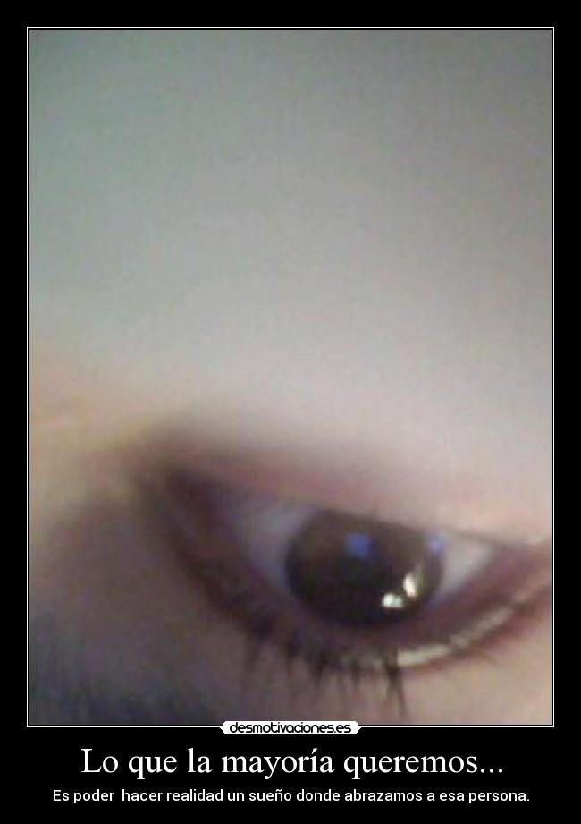 Lo que la mayoría queremos... -