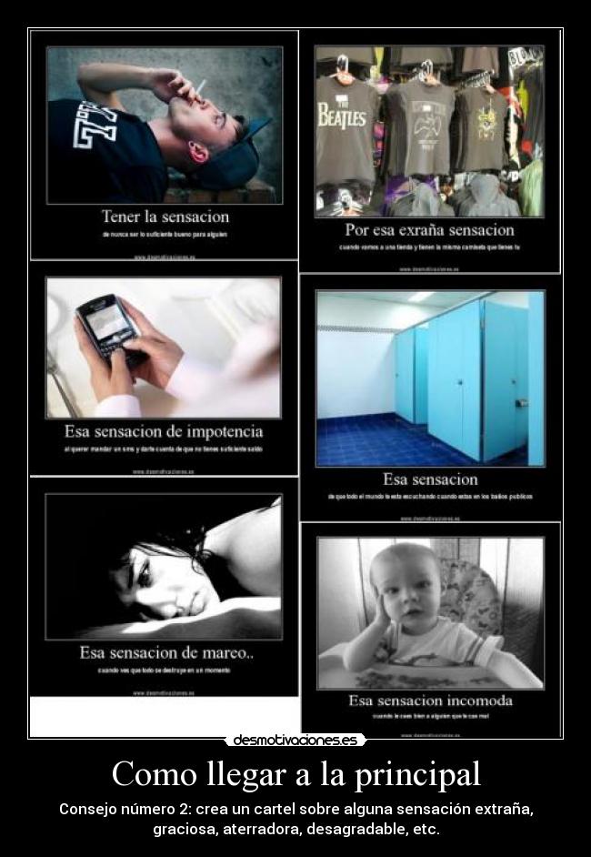 Como llegar a la principal - Consejo número 2: crea un cartel sobre alguna sensación extraña,
graciosa, aterradora, desagradable, etc.