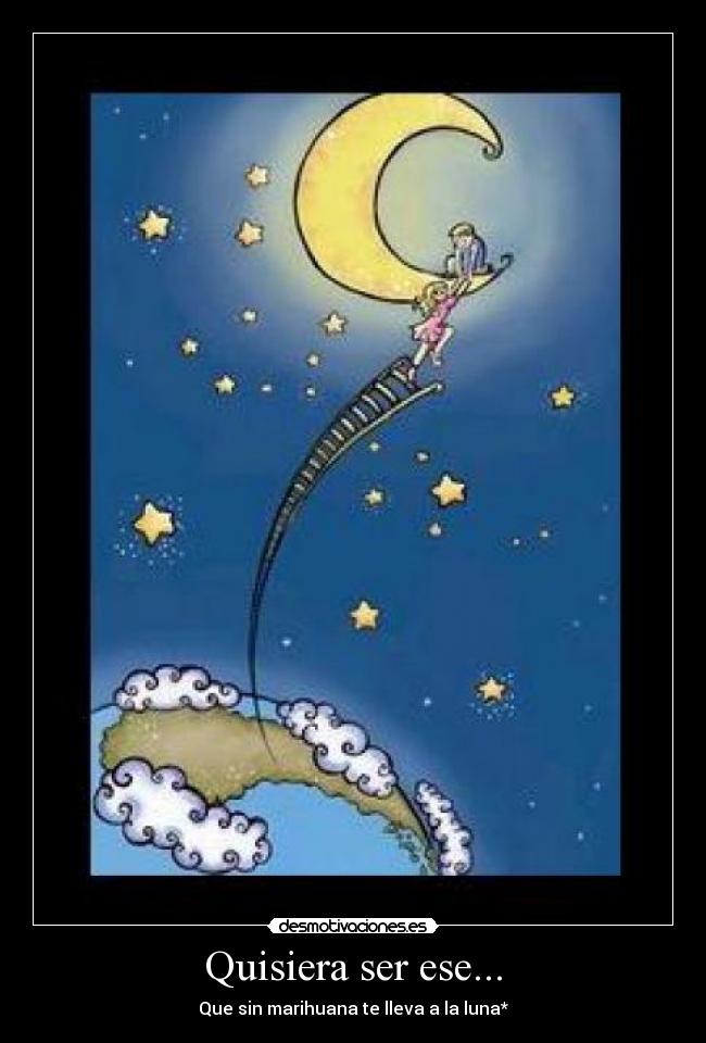 Quisiera ser ese... -