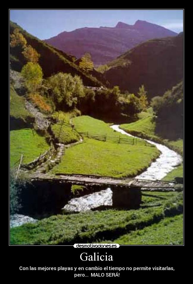 Galicia - Con las mejores playas y en cambio el tiempo no permite visitarlas,
pero...  MALO SERÁ!