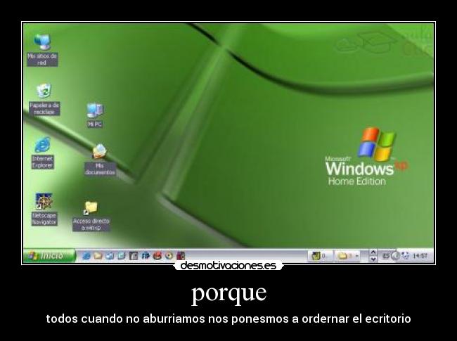 porque - todos cuando no aburriamos nos ponesmos a ordernar el ecritorio
