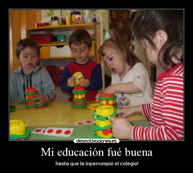 Mi educación fué buena -