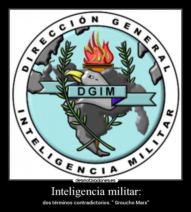 Inteligencia militar: - dos términos contradictorios. Groucho Marx