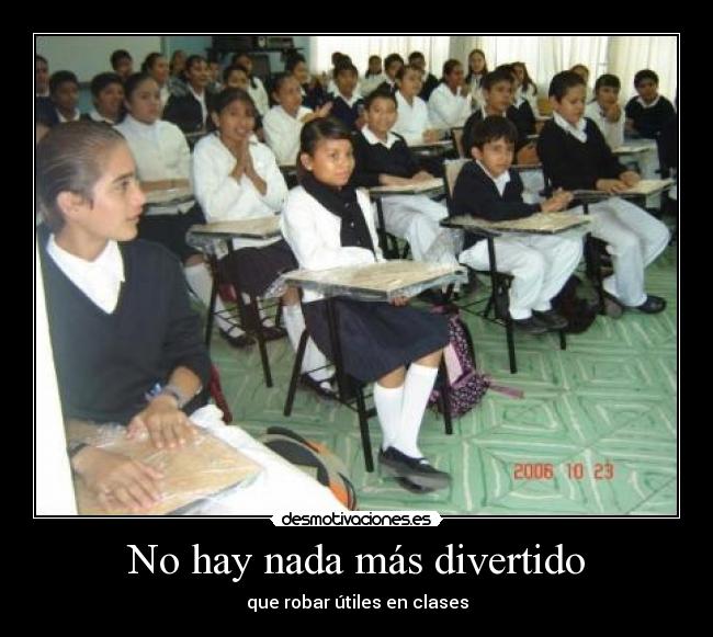 No hay nada más divertido - que robar útiles en clases