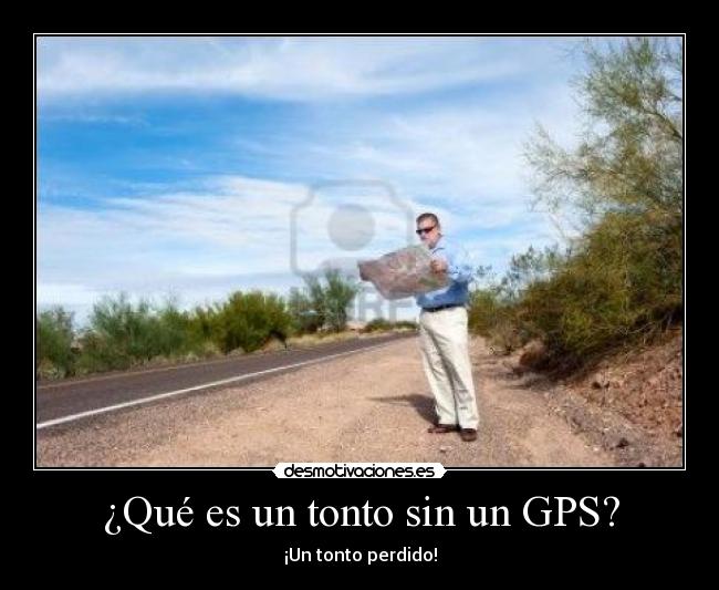 ¿Qué es un tonto sin un GPS? -