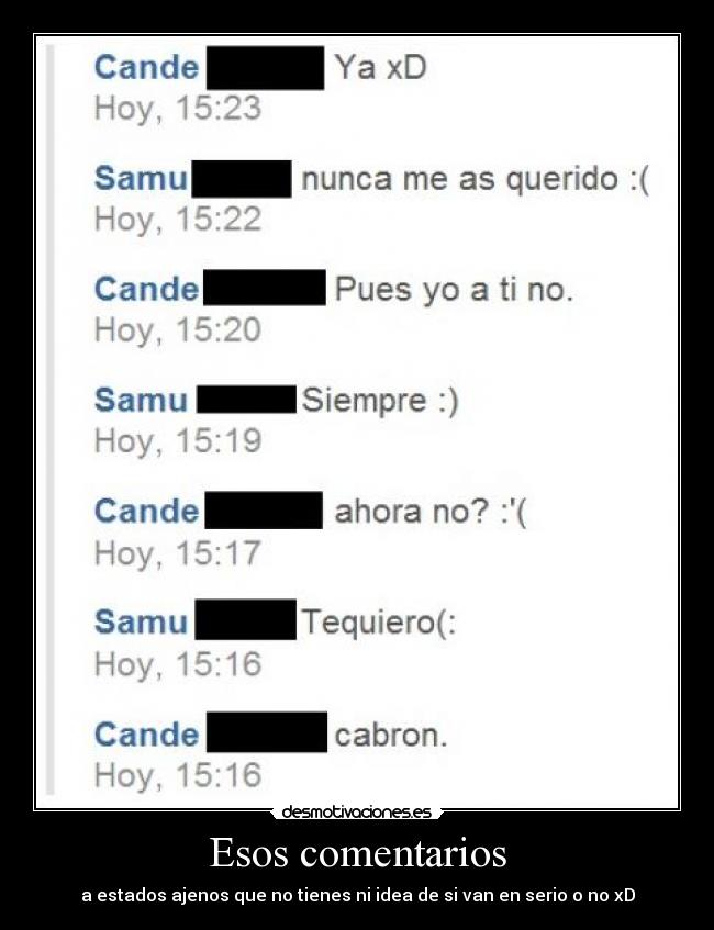 Esos comentarios - a estados ajenos que no tienes ni idea de si van en serio o no xD