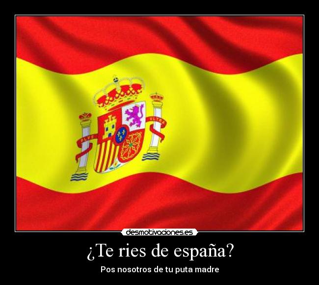 ¿Te ries de españa? - 