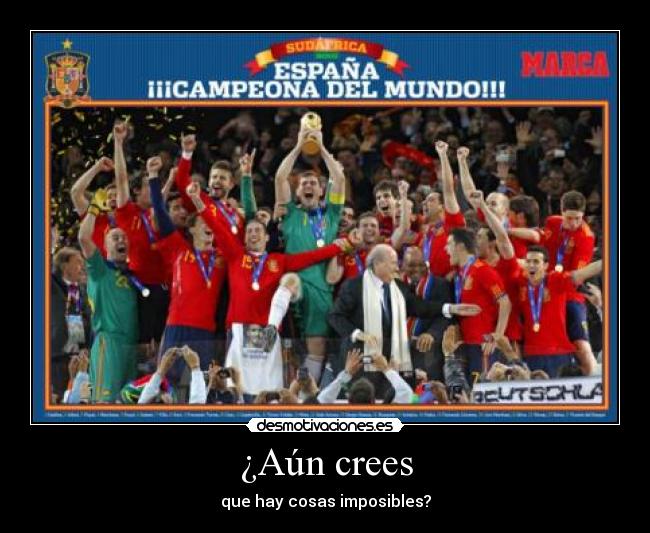 ¿Aún crees - que hay cosas imposibles?