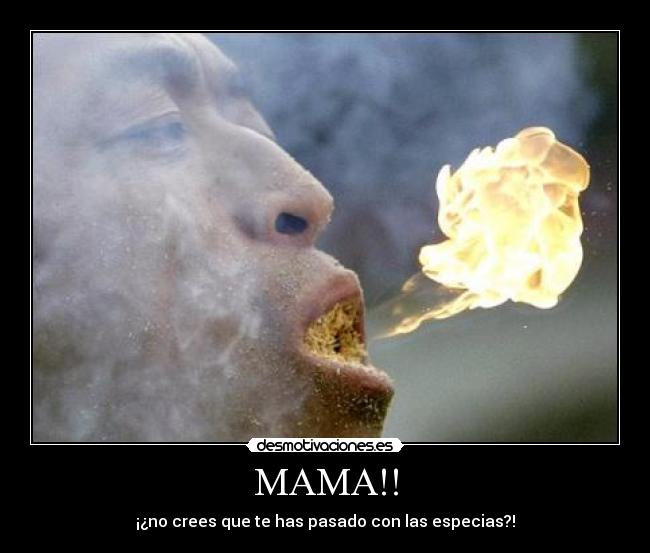 MAMA!! - ¡¿no crees que te has pasado con las especias?!