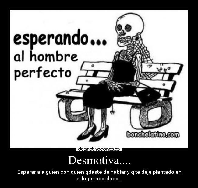 Desmotiva.... -