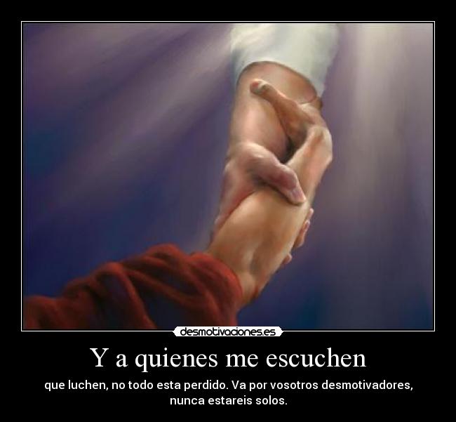 Y a quienes me escuchen -