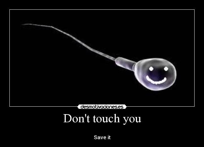 Dont touch you -