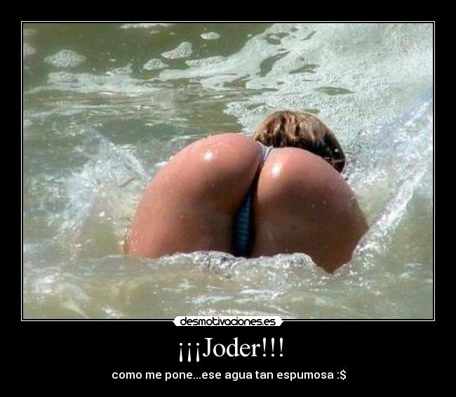 ¡¡¡Joder!!! - como me pone...ese agua tan espumosa :$