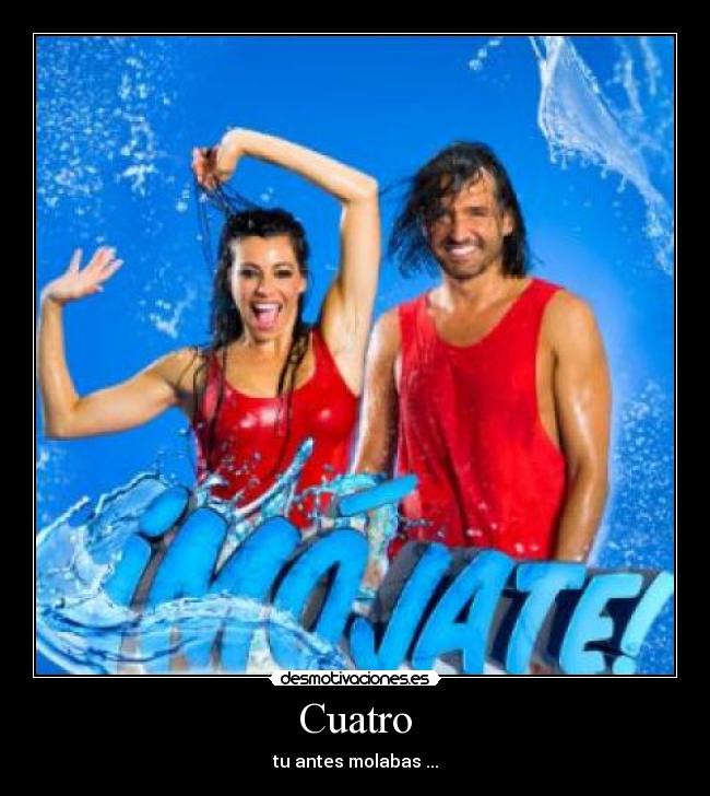 Cuatro - tu antes molabas ...