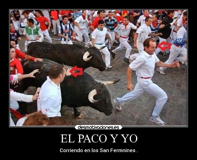 EL PACO Y YO - Corriendo en los San Fermnines .