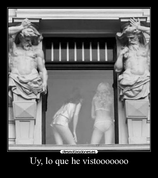 Uy, lo que he vistooooooo -