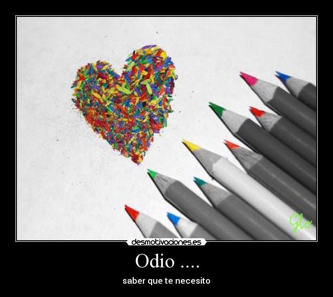 Odio .... -  saber que te necesito ♥