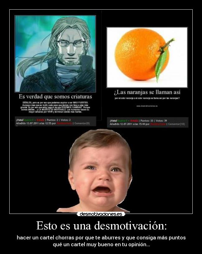 Esto es una desmotivación: - hacer un cartel chorras por que te aburres y que consiga más puntos
qué un cartel muy bueno en tu opinión...