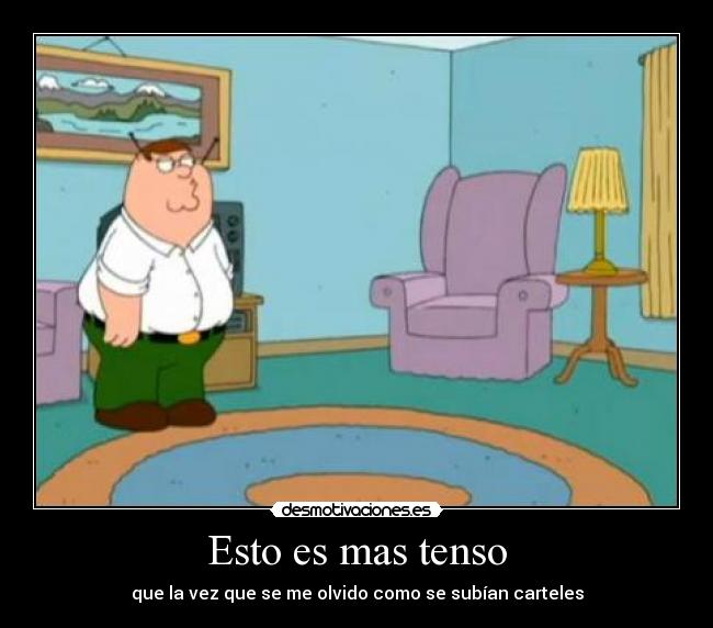 Esto es mas tenso - que la vez que se me olvido como se subían carteles