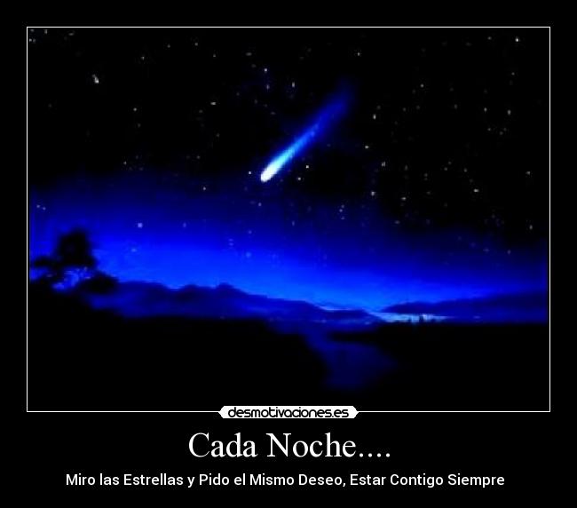 Cada Noche.... - Miro las Estrellas y Pido el Mismo Deseo, Estar Contigo Siempre ♥