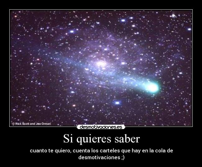 Si quieres saber - cuanto te quiero, cuenta los carteles que hay en la cola de desmotivaciones ;)